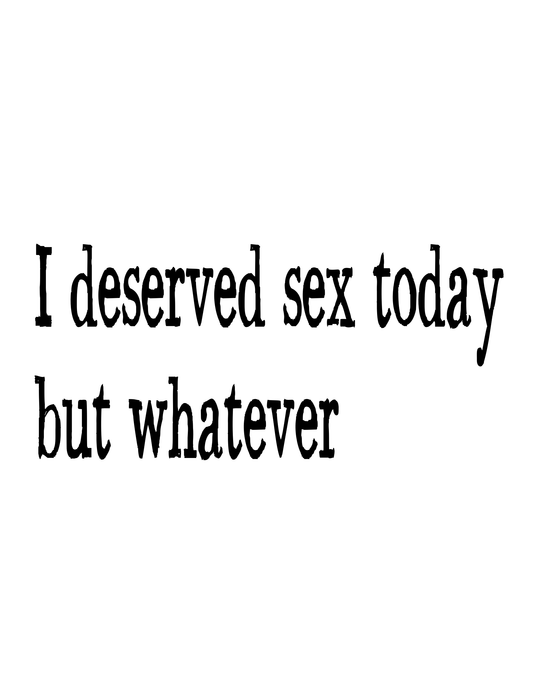 "I Deserved Sex Today" Kitchen Towel
