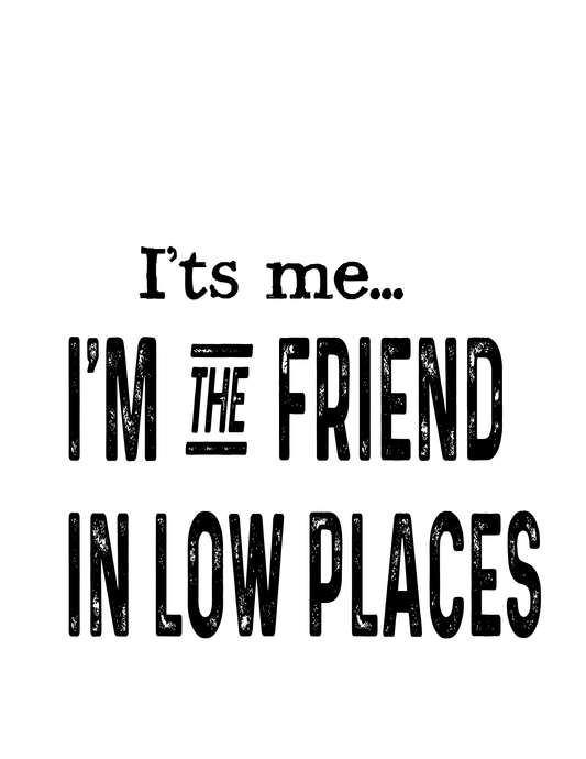 "I'm the Friend in Low Places" Kitchen Towel