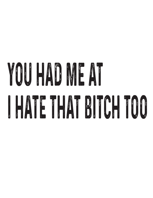 "You Had Me at 'I Hate That Bitch Too'" Kitchen Towel
