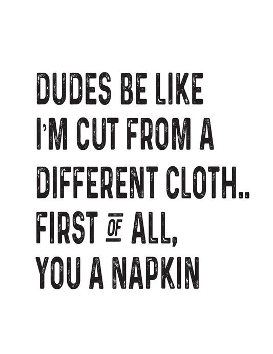 "Dudes Be Like I'm Cut From a Different Cloth" Kitchen Towel