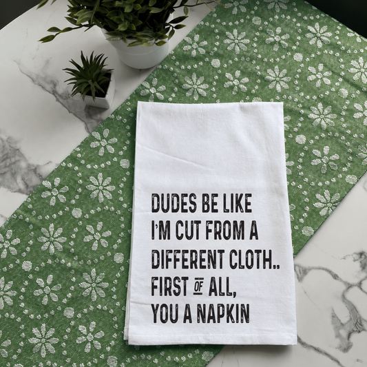 "Dudes Be Like I'm Cut From a Different Cloth" Kitchen Towel