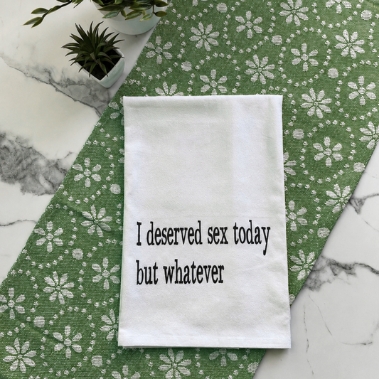 "I Deserved Sex Today" Kitchen Towel