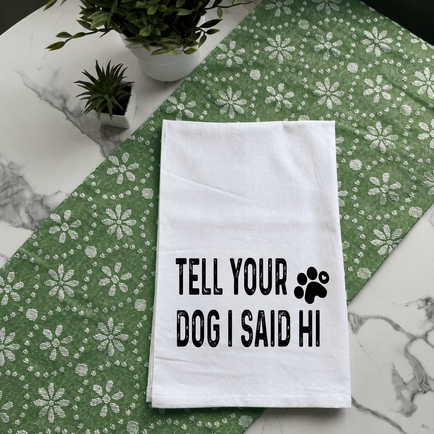 "Tell Your Dog I Said Hi" Kitchen Towel