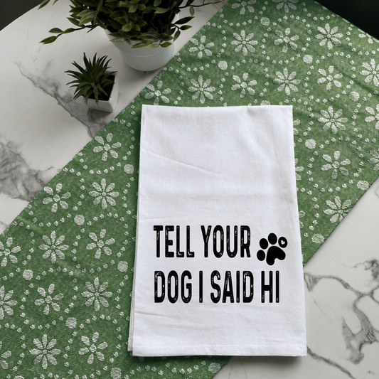 "Tell Your Dog I Said Hi" Kitchen Towel