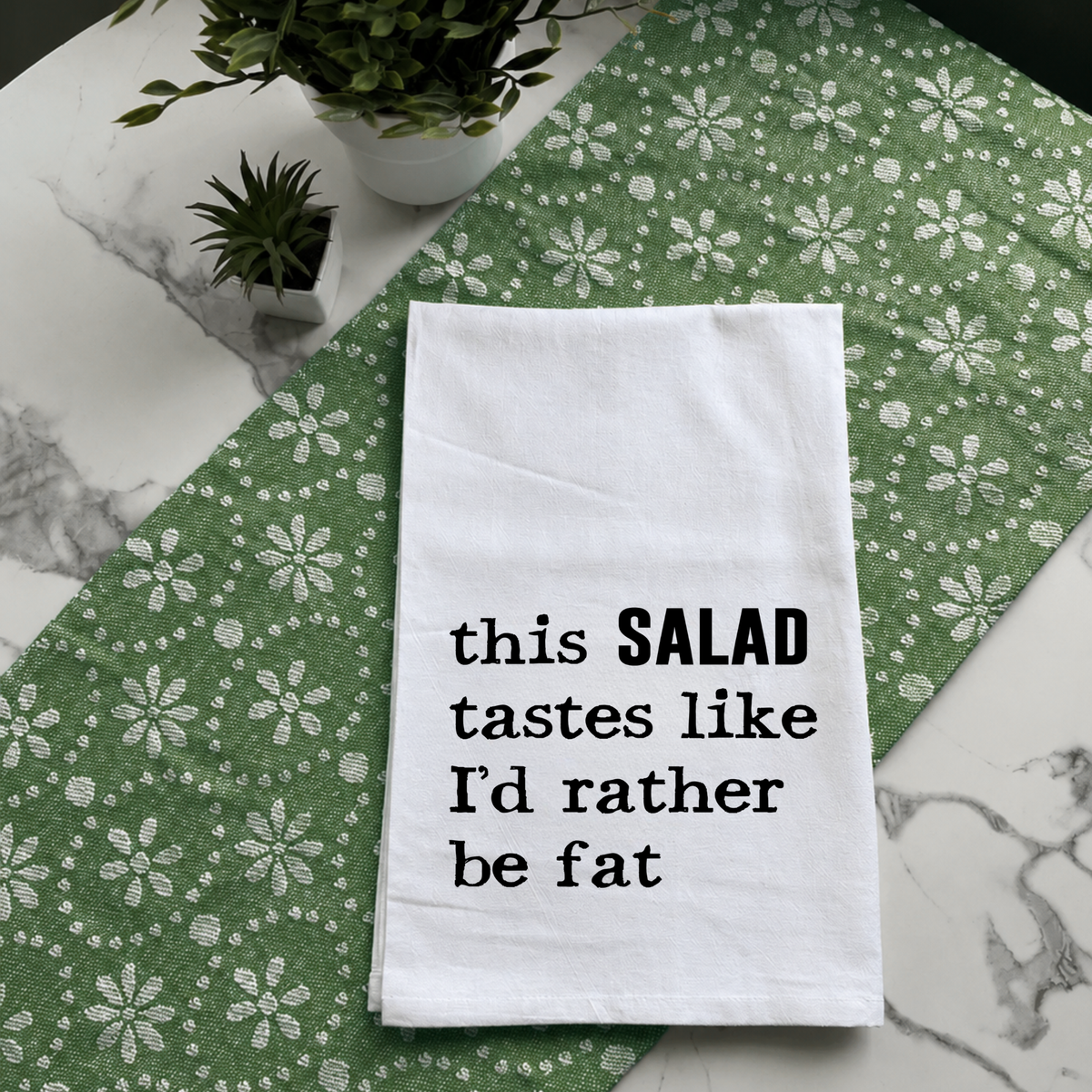 "This Salad Tastes Like I'd Rather Be Fat" Kitchen Towel