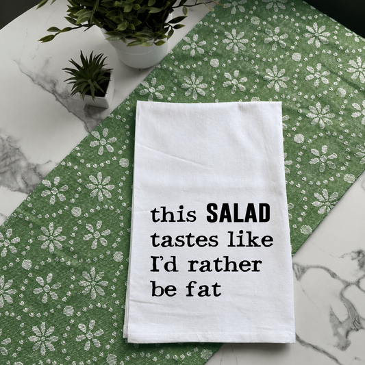 "This Salad Tastes Like I'd Rather Be Fat" Kitchen Towel