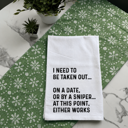 "I Need to Be Taken Out" Kitchen Towel