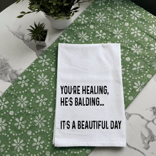 "You're Healing, He's Balding" Kitchen Towel