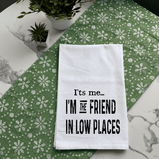 "I'm the Friend in Low Places" Kitchen Towel