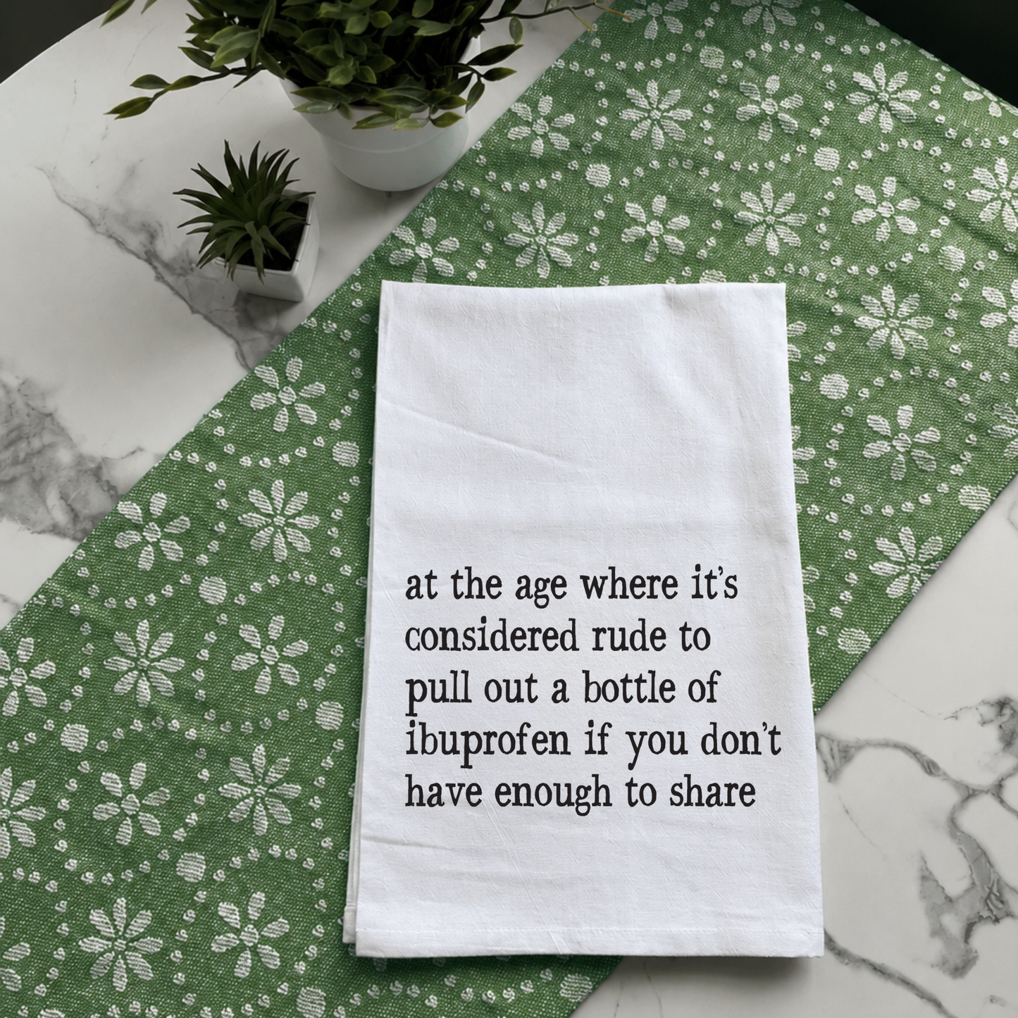"Don't Forget the Ibuprofen" Kitchen Towel
