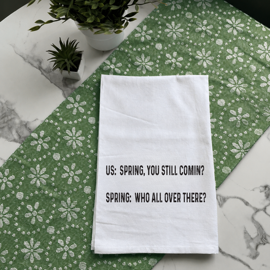 "Spring, You Still Comin'?" Kitchen Towel