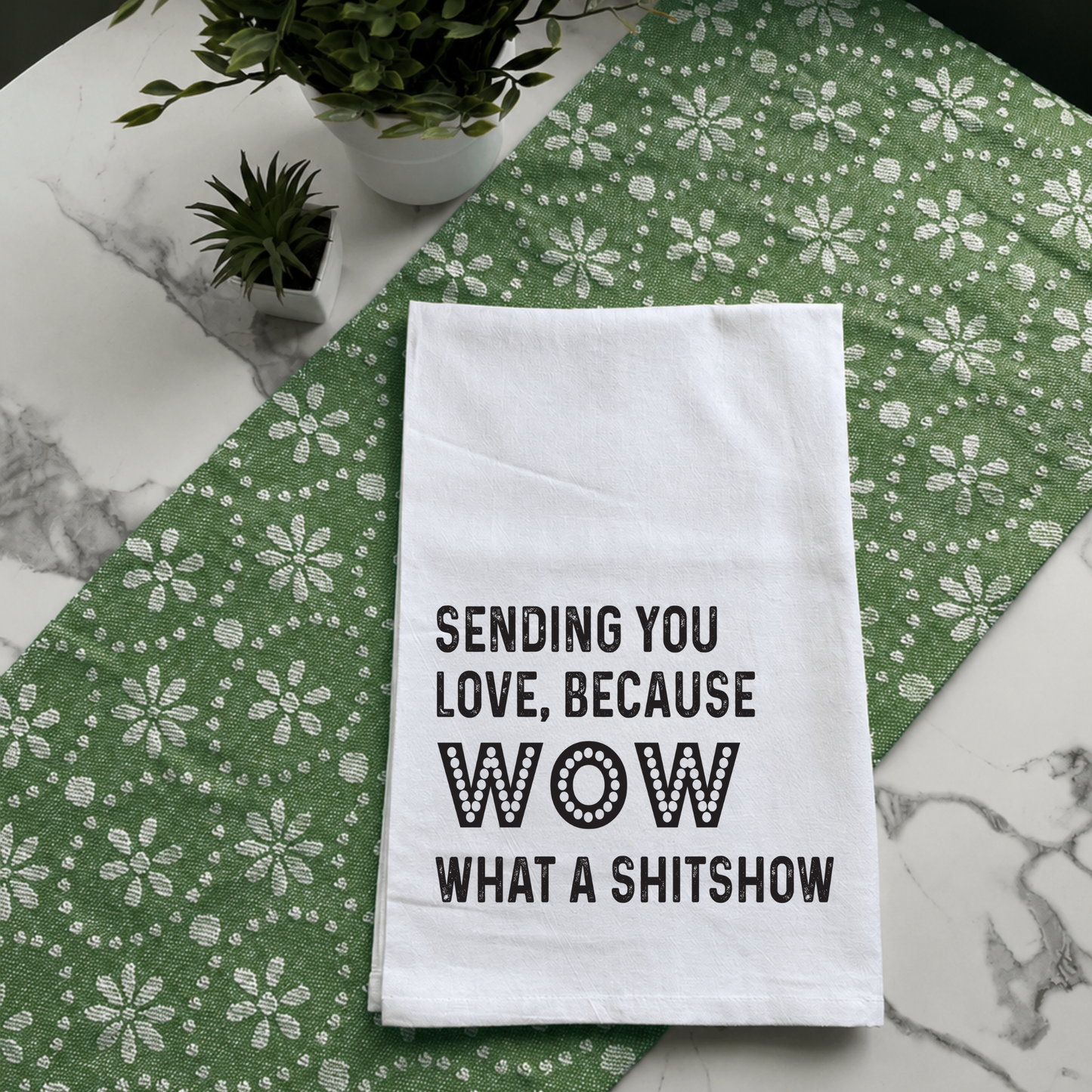 "Sending You Love, Because Wow..." Kitchen Towel