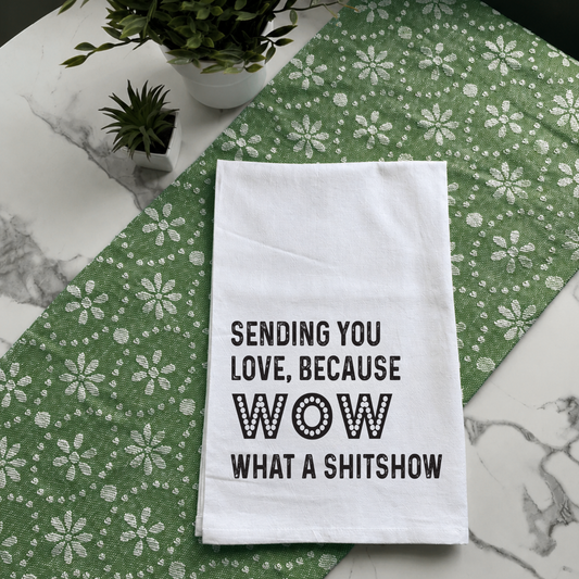 "Sending You Love, Because Wow..." Kitchen Towel