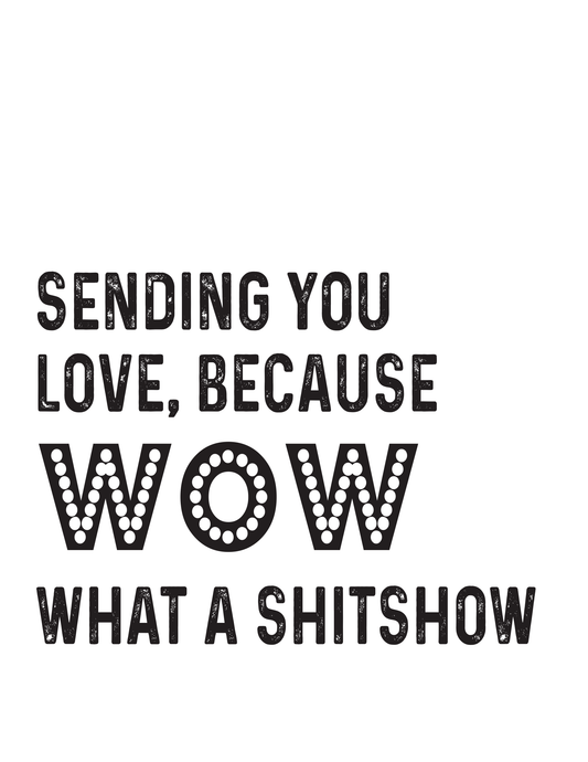 "Sending You Love, Because Wow..." Kitchen Towel