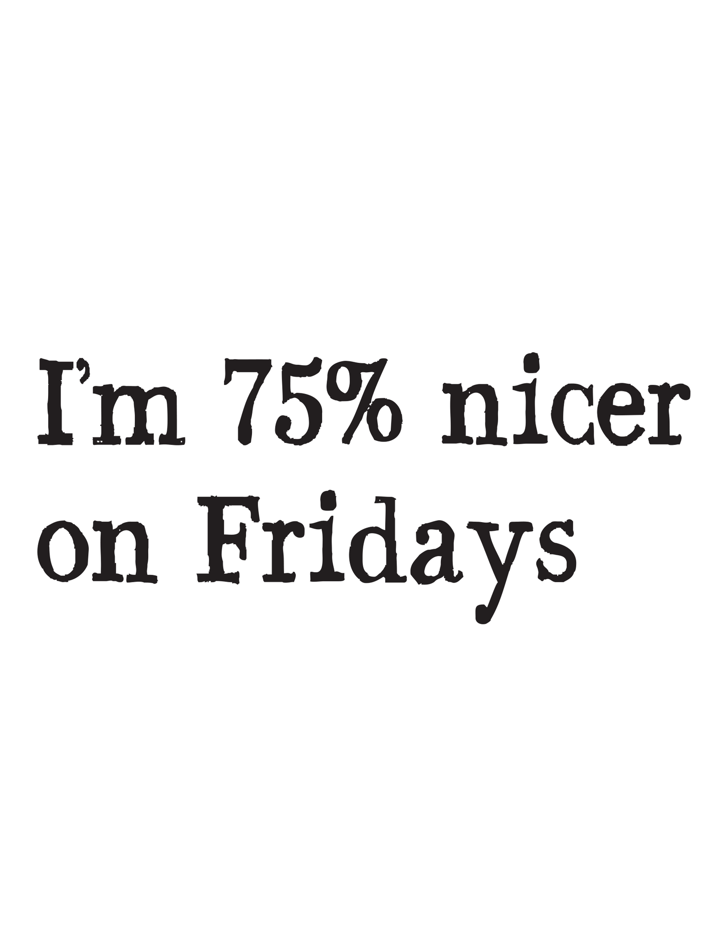 "I'm 75% Nicer on Fridays" Kitchen Towel
