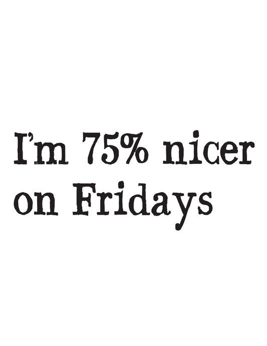 "I'm 75% Nicer on Fridays" Kitchen Towel